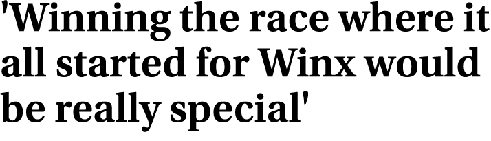 'Winning the race where it all started for Winx would be really special'