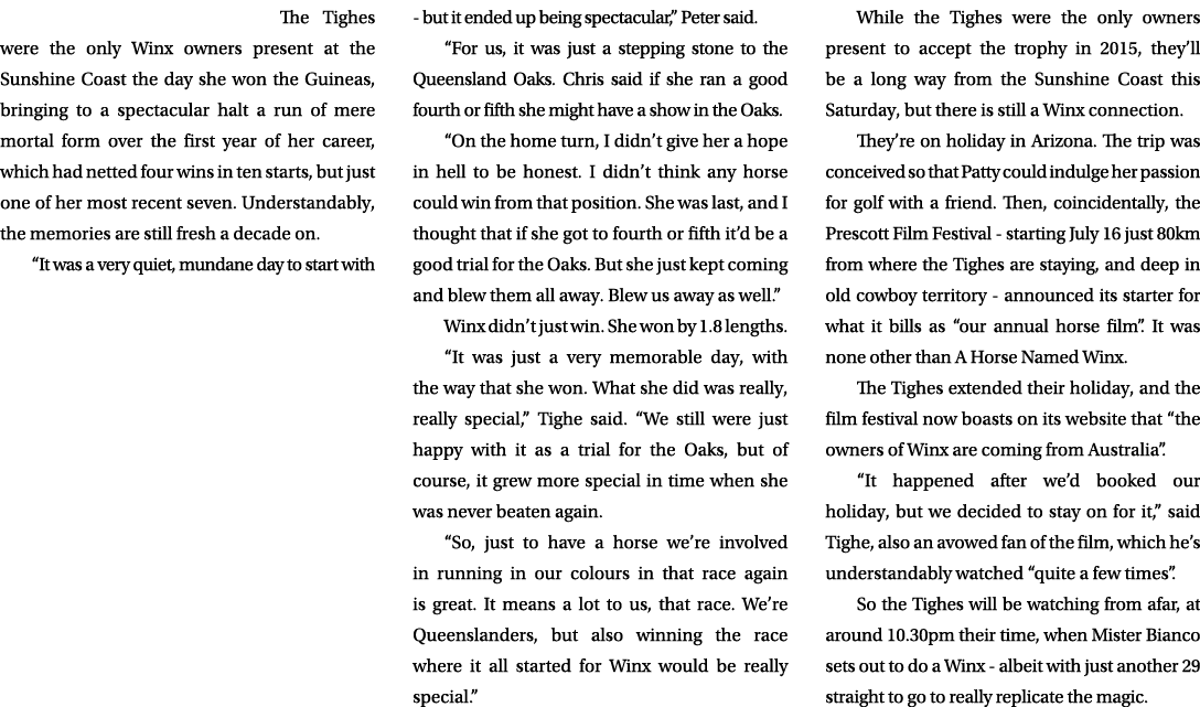 The Tighes were the only Winx owners present at the Sunshine Coast the day she won the Guineas, bringing to a spectac...