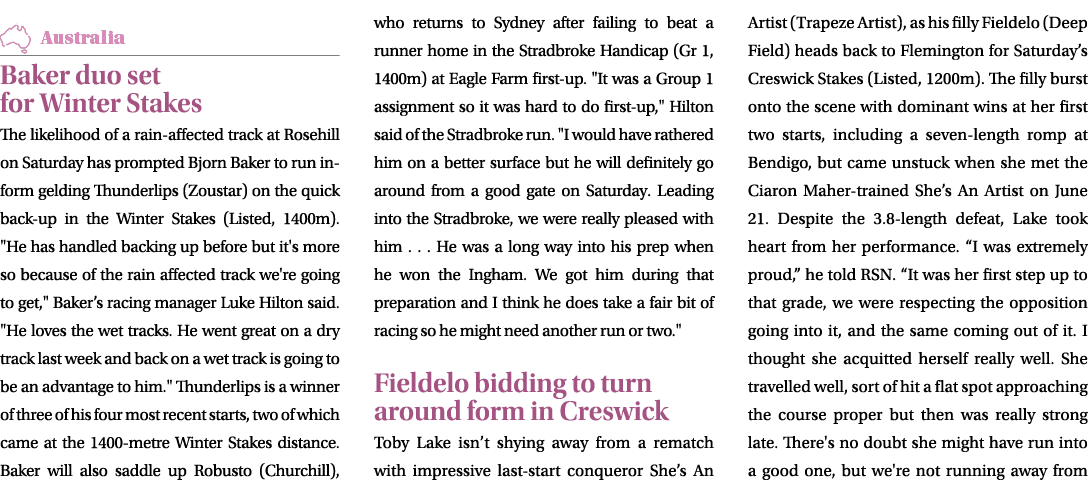 ￼ Baker duo set for Winter Stakes The likelihood of a rain affected track at Rosehill on Saturday has prompted Bjorn ...