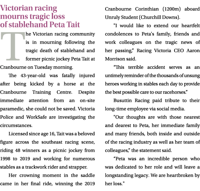 Victorian racing mourns tragic loss of stablehand Peta Tait The Victorian racing community is in mourning following t...