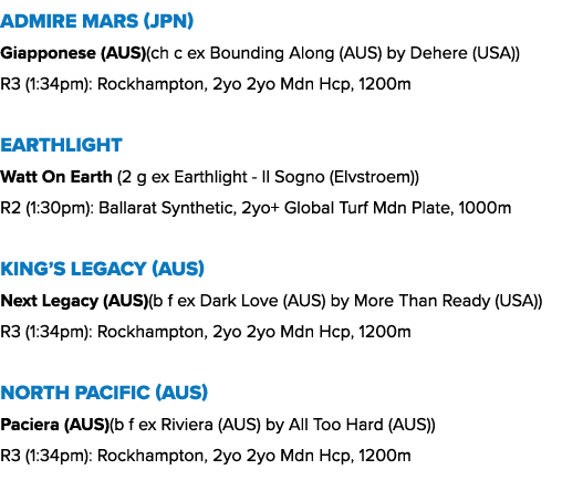 Admire Mars (JPN) Giapponese (AUS)(ch c ex Bounding Along (AUS) by Dehere (USA)) R3 (1:34pm): Rockhampton, 2yo 2yo Md...