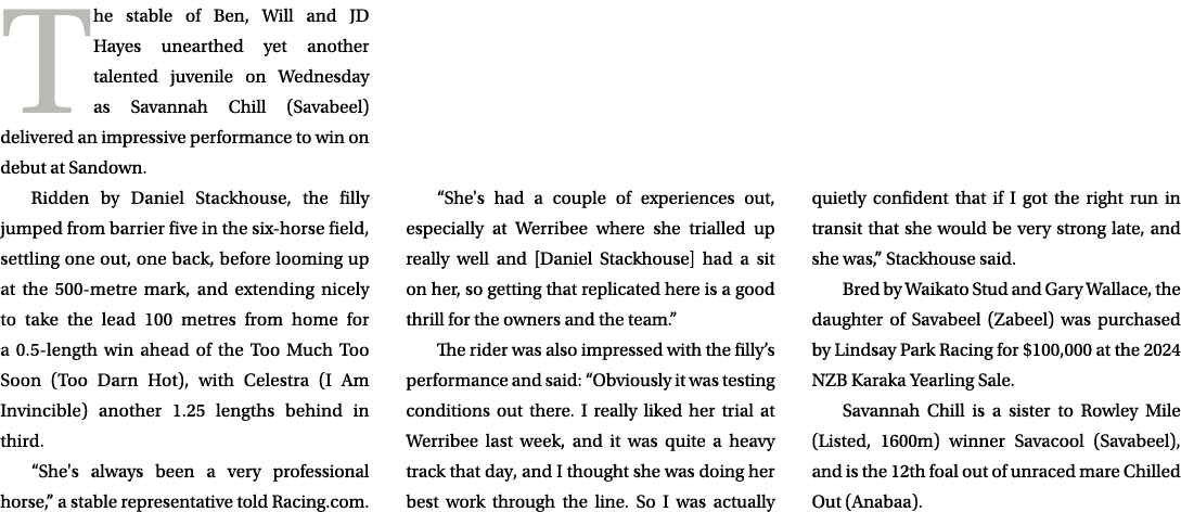 The stable of Ben, Will and JD Hayes unearthed yet another talented juvenile on Wednesday as Savannah Chill (Savabeel...