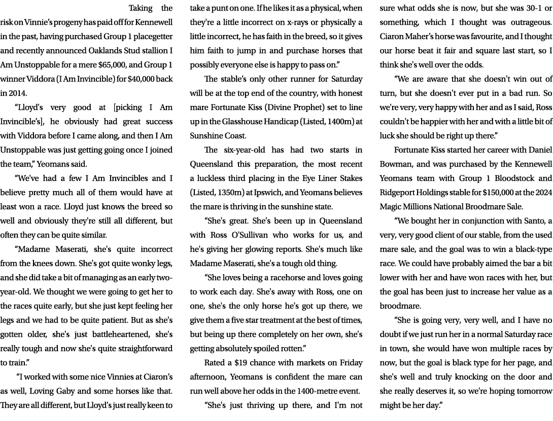 Taking the risk on Vinnie’s progeny has paid off for Kennewell in the past, having purchased Group 1 placegetter and ...