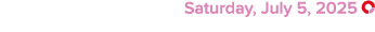  Saturday, July 5, 2025 ￼