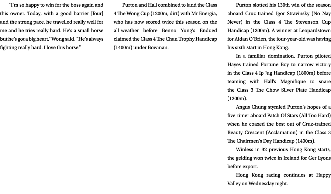 “I’m so happy to win for the boss again and this owner. Today, with a good barrier [four] and the strong pace, he tra...