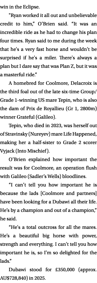 win in the Eclipse. \“Ryan worked it all out and unbelievable credit to him,” O’Brien said. “It was an incredible rid...