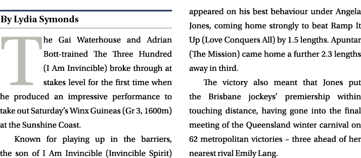 ￼ The Gai Waterhouse and Adrian Bott trained The Three Hundred (I Am Invincible) broke through at stakes level for th...