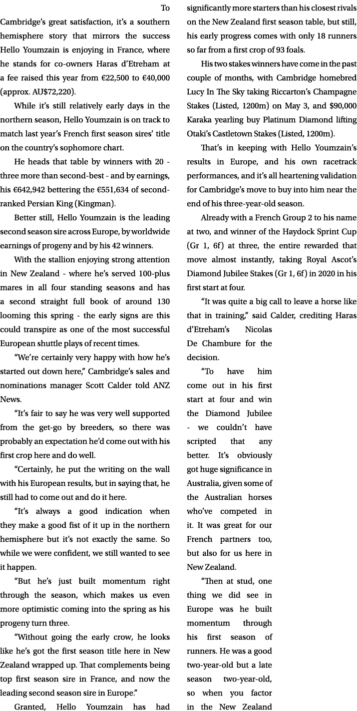  To Cambridge’s great satisfaction, it’s a southern hemisphere story that mirrors the success Hello Youmzain is enjoy...