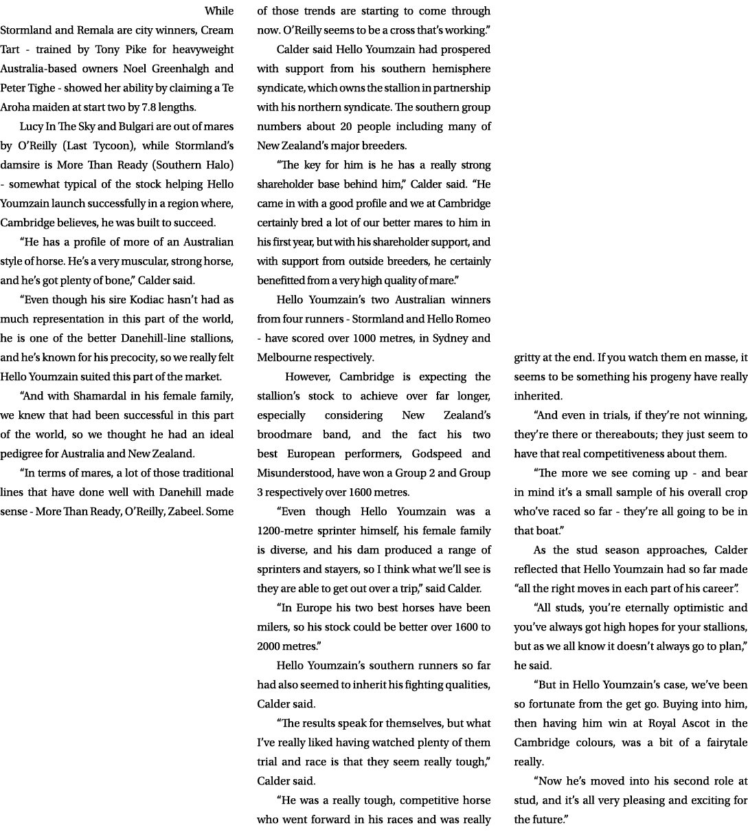  While Stormland and Remala are city winners, Cream Tart trained by Tony Pike for heavyweight Australia based owners ...