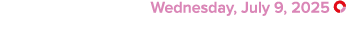  Wednesday, July 9, 2025 ￼