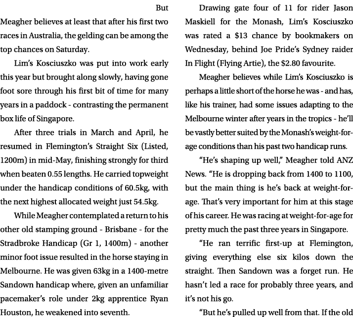 But Meagher believes at least that after his first two races in Australia, the gelding can be among the top chances ...
