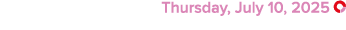 Thursday, July 10, 2025 ￼