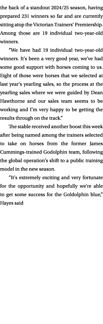the back of a standout 2024/25 season, having prepared 231 winners so far and are currently sitting atop the Victoria...