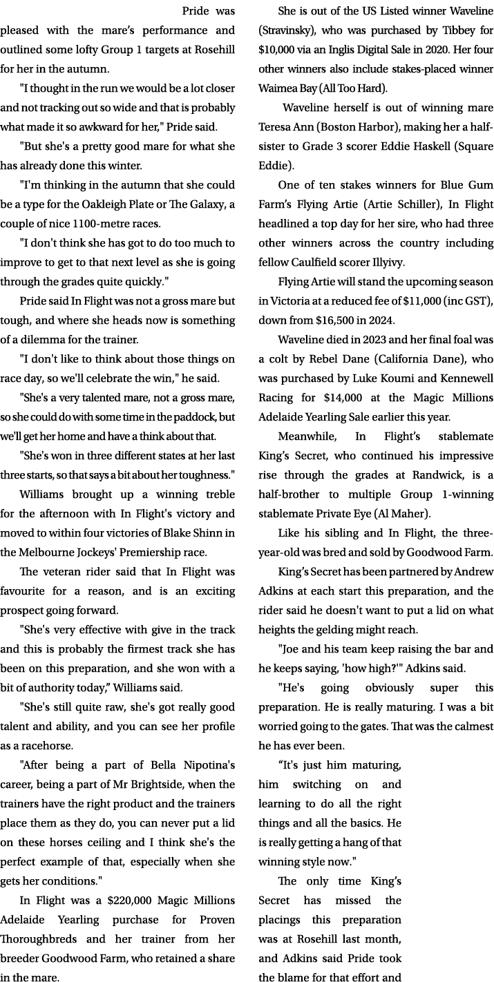  Pride was pleased with the mare’s performance and outlined some lofty Group 1 targets at Rosehill for her in the aut...