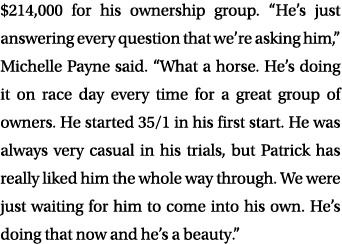 $214,000 for his ownership group. “He’s just answering every question that we’re asking him,” Michelle Payne said. “W...