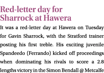 Red letter day for Sharrock at Hawera It was a red letter day at Hawera on Tuesday for Gavin Sharrock, with the Strat...