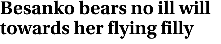 Besanko bears no ill will towards her flying filly