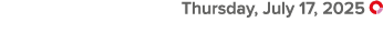  Thursday, July 17, 2025 ￼