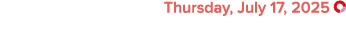 Thursday, July 17, 2025 ￼