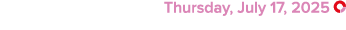  Thursday, July 17, 2025 ￼