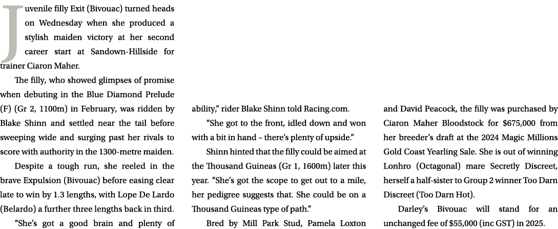 Juvenile filly Exit (Bivouac) turned heads on Wednesday when she produced a stylish maiden victory at her second care...