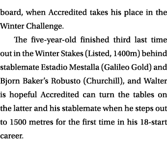 board, when Accredited takes his place in the Winter Challenge. The five year old finished third last time out in the...