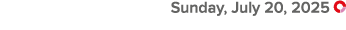  Sunday, July 20, 2025 ￼