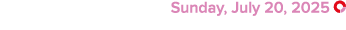  Sunday, July 20, 2025 ￼