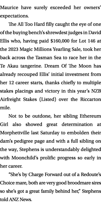 Maurice have surely exceeded her owners’ expectations. The All Too Hard filly caught the eye of one of the buying ben...