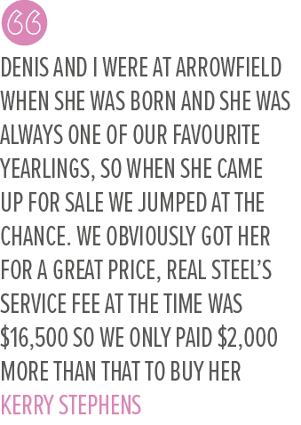 Denis and I were at Arrowfield when she was born and she was always one of our favourite yearlings, so when she came ...