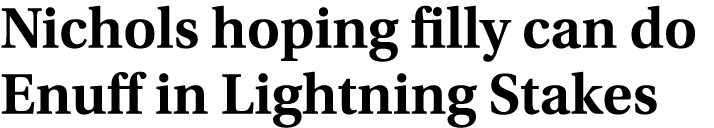 Nichols hoping filly can do Enuff in Lightning Stakes