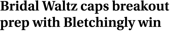 Bridal Waltz caps breakout prep with Bletchingly win