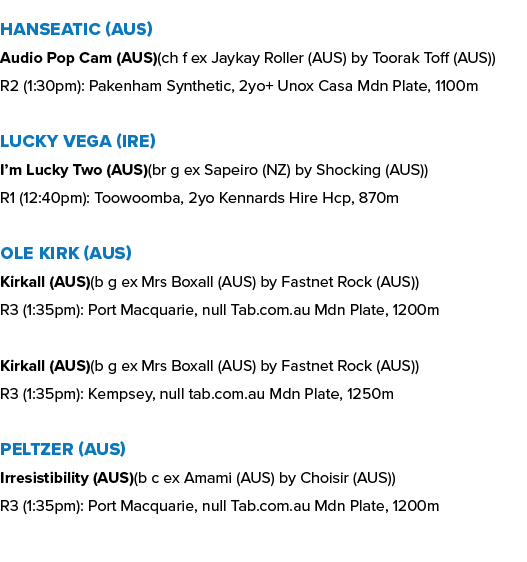 Hanseatic (AUS) Audio Pop Cam (AUS)(ch f ex Jaykay Roller (AUS) by Toorak Toff (AUS)) R2 (1:30pm): Pakenham Synthetic...