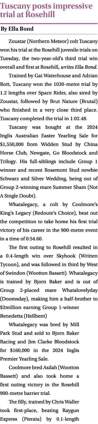 Tuscany posts impressive trial at Rosehill ￼ Zoustar (Northern Meteor) colt Tuscany won his trial at the Rosehill juv...