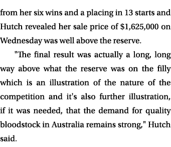 from her six wins and a placing in 13 starts and Hutch revealed her sale price of $1,625,000 on Wednesday was well ab...