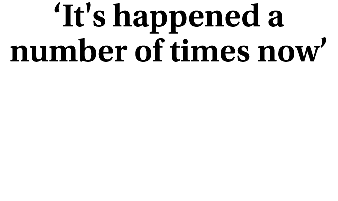 ‘It's happened a number of times now’ 