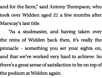 and for the farm,” said Antony Thompson, who took over Widden aged 21 a few months after Marscay’s last title. “As a ...