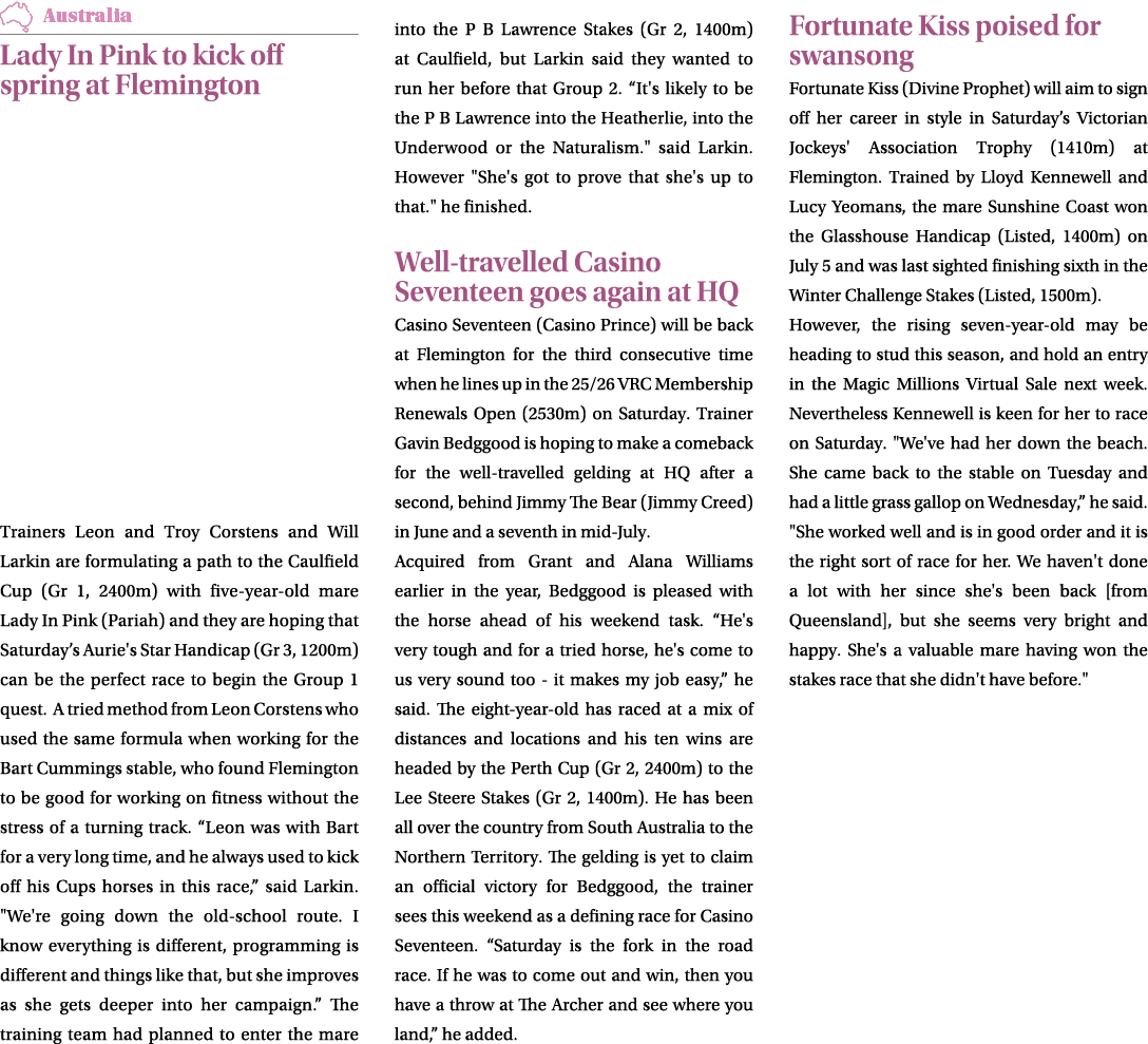￼ Lady In Pink to kick off spring at Flemington Trainers Leon and Troy Corstens and Will Larkin are formulating a pat...