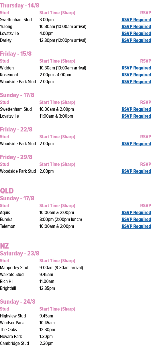 Thursday 14/8 Stud Start Time (Sharp) RSVP Swettenham Stud 3.00pm RSVP Required Yulong 10:30am (10:00am arrival) RSVP...