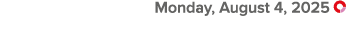  Monday, August 4, 2025 ￼