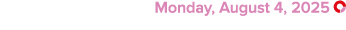  Monday, August 4, 2025 ￼