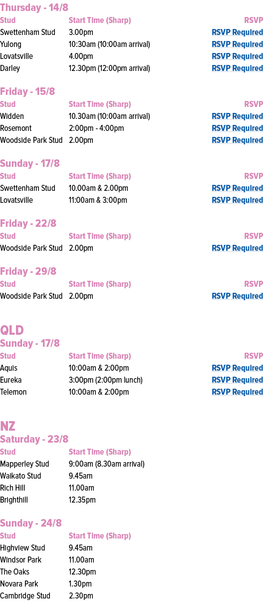 Thursday 14/8 Stud Start Time (Sharp) RSVP Swettenham Stud 3.00pm RSVP Required Yulong 10:30am (10:00am arrival) RSVP...