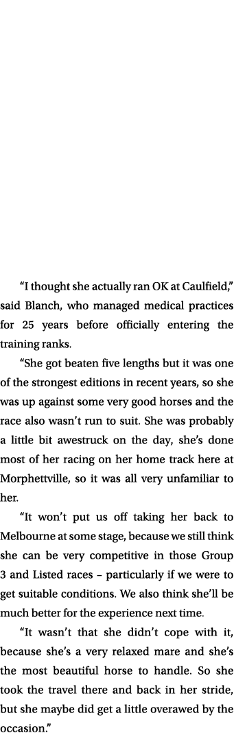 “I thought she actually ran OK at Caulfield,” said Blanch, who managed medical practices for 25 years before official...