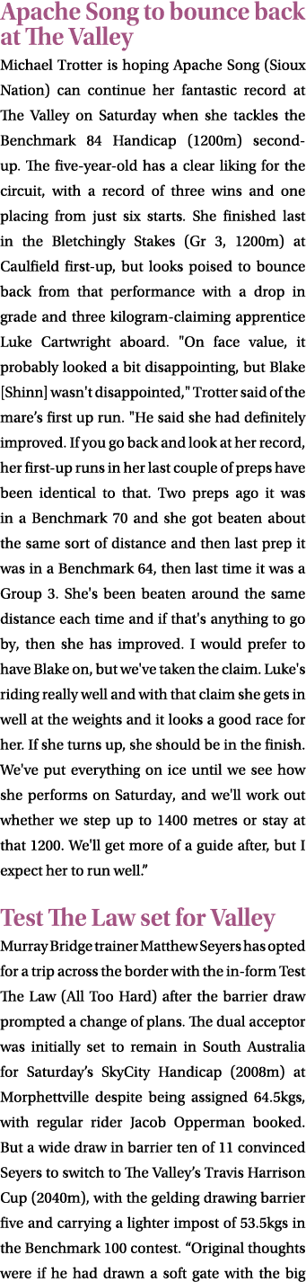 Apache Song to bounce back at The Valley Michael Trotter is hoping Apache Song (Sioux Nation) can continue her fantas...