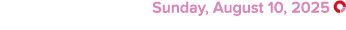  Sunday, August 10, 2025 ￼