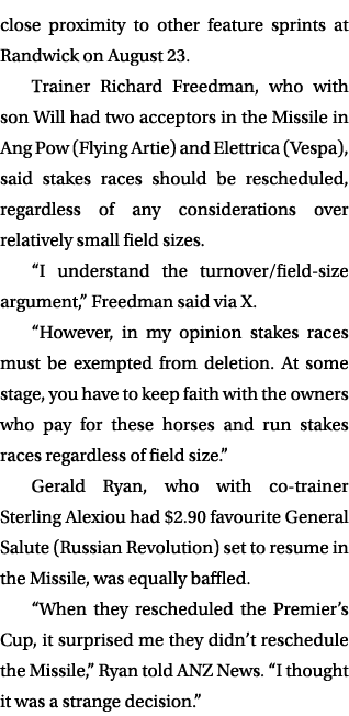 close proximity to other feature sprints at Randwick on August 23. Trainer Richard Freedman, who with son Will had tw...