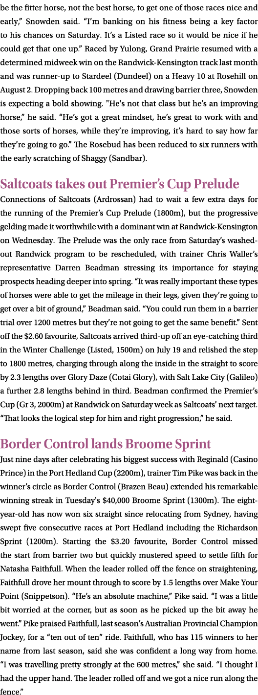 be the fitter horse, not the best horse, to get one of those races nice and early,” Snowden said. “I’m banking on his...