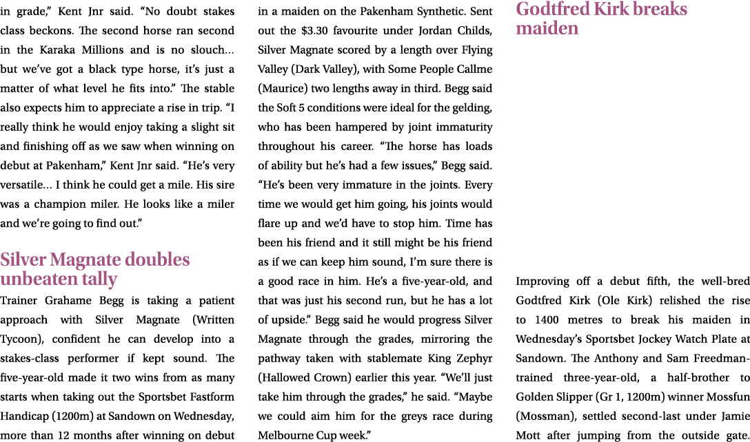 in grade,” Kent Jnr said. “No doubt stakes class beckons. The second horse ran second in the Karaka Millions and is n...