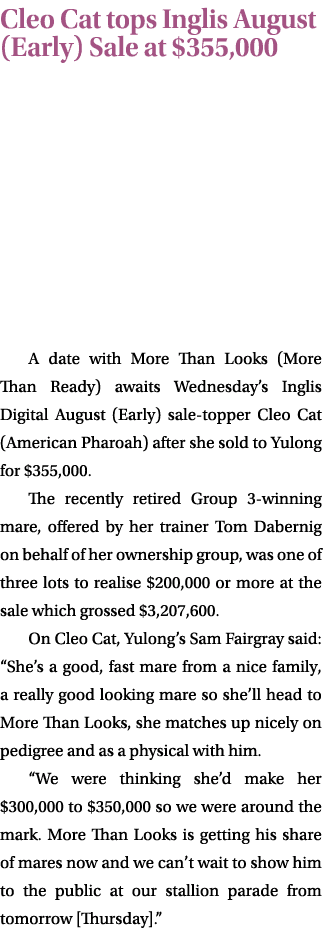 Cleo Cat tops Inglis August (Early) Sale at $355,000 A date with More Than Looks (More Than Ready) awaits Wednesday’s...