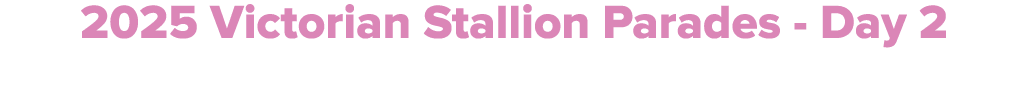 2025 Victorian Stallion Parades Day 2